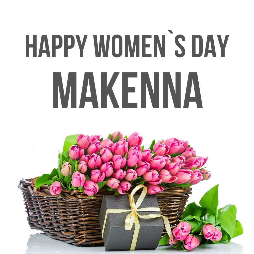 Greetings card с именем, Makenna happy women`s day цветы Greetings with text for free download 
